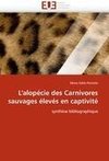 L'alopécie des Carnivores sauvages élevés en captivité