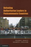 Bunce, V: Defeating Authoritarian Leaders in Postcommunist C