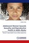 Adolescent Women towards Sexuality and Reproductive Health in Addis Ababa