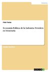 Economía Política de la Industria Petrolera en Venezuela