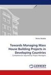 Towards Managing Mass House Building Projects in Developing Countries