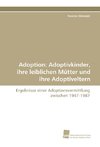 Adoption: Adoptivkinder, ihre leiblichen Mütter und ihre Adoptiveltern