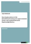 Das Adoptionsdreieck. Die Identitätsentwicklung des angenommenen Kindes und sozialarbeiterische Begleitmöglichkeiten