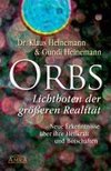 Orbs - Lichtboten der größeren Realität. Neue Erkenntnisse über ihre Heilkraft und Botschaften