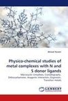 Physico-chemical studies of metal complexes with N and S donor ligands