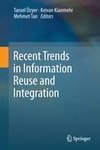 Recent Trends in Information Reuse and Integration