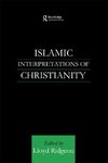 Ridgeon, L: Islamic Interpretations of Christianity