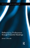 O'Rourke, J: Retheorizing Shakespeare through Presentist Rea