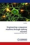 Engineering a Sequence Machine through Spiking Neurons