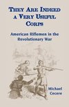 They Are Indeed a Very Useful Corps, American Riflemen in the Revolutionary War