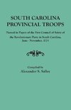 South Carolina Provincial Troops Named in Papers of the First Council of Safety of the Revolutionary Party in South Carolina, June-November, 1775