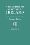 A Topographical Dictionary of Ireland. In Two Volumes. Volume II