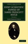 Joint Scientific Papers of James Prescott Joule - Volume             2