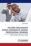 FACTORS INFLUENCING STRESS EXPERIENCES AMONG PROFESSIONAL WORKERS