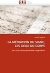 LA MÉDIATION DU SIGNE, LES LIEUX DU CORPS