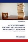 ATTITUDES TOWARDS TEACHING AND LEARNING OF SHONA NOVELS AT 'O' LEVEL