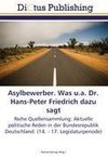 Asylbewerber. Was u.a. Dr. Hans-Peter Friedrich dazu sagt