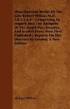 Miscellaneous Works of the Late Robert Willan, M.D. F.R.S F.A.S - Comprising an Inquiry Into the Antiquity of the Small-Pox, Measles, and Scarlet Feve