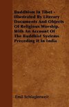 Buddhism In Tibet - Illustrated By Literary Documents And Objects Of Religious Worship. With An Account Of The Buddhist Systems Preceding It In India