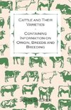 Cattle and Their Varieties - Containing Information on Origin, Breeds and Breeding