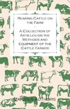 Rearing Cattle on the Farm - A Collection of Articles on the Methods and Equipment of the Cattle Farmer