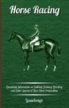 Horse Racing - Containing Information on Stabling, Training, Breeding and Other Aspects of Race Horse Preparation