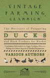 The Business of Preparing Ducks and Duck Produce for Market - Containing Information on Eggs, Feathers, Manure, Killing and Other Aspects of Market PR