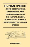 Human Speech - Some Observations, Experiments, And Conclusions as to the Nature, Origin, Purpose and Possible Improvement of Human Speech