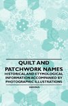 Quilt and Patchwork Names - Historical and Etymological Information Accompanied by Photographic Illustrations