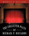 The Collected Plays of Michael P. Riccards