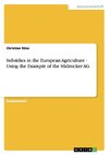 Subsidies in the European Agriculture - Using the Example of the Südzucker AG