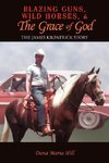 Blazing Guns, Wild Horses, & the Grace of God