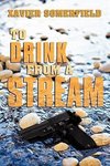 To Drink from a Stream