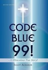 CODE BLUE 99! - A Miraculous True Story!