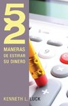 52 Maneras de Estirar su Dinero = 52 Ways to Stretch Your Money