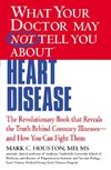 What Your Doctor May Not Tell You about (Tm): Heart Disease