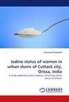 Iodine status of women in urban slums of Cuttack city, Orissa, India