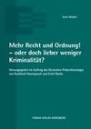 Mehr Recht und Ordnung! - oder doch lieber weniger Kriminalität?