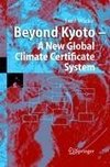 Beyond Kyoto - A New Global Climate Certificate System