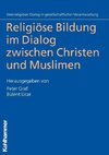 Religiöse Bildung im Dialog zwischen Christen und Muslimen