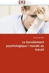 Le harcèlement psychologique / morale au travail