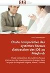 Étude comparative des systèmes fiscaux d'attraction des IDE au Maghreb