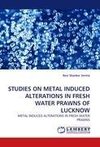 STUDIES ON METAL INDUCED ALTERATIONS IN FRESH WATER PRAWNS OF LUCKNOW