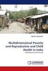 Multidimensional Poverty and Reproductive and Child Health in India