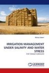 IRRIGATION MANAGEMENT UNDER SALINITY AND WATER STRESS