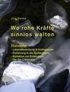 Wo rohe Kräfte sinnlos walten