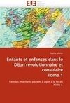 Enfants et enfances dans le Dijon révolutionnaire et consulaire Tome 1