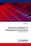 Alternative Realities: A Metaphysical Conundrum