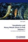 Xenobiotics and Heavy Metals Stress in Fish Volume 1