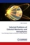 Selected Problems of Celestial Mechanics and Astrophysics